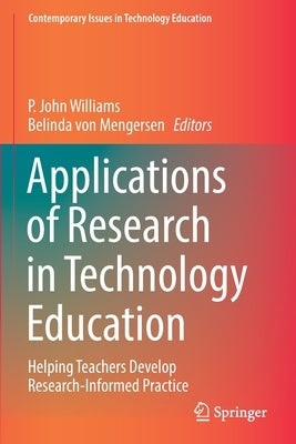 Applications of Research in Technology Education: Helping Teachers Develop Research-Informed Practice Paperback Springer
