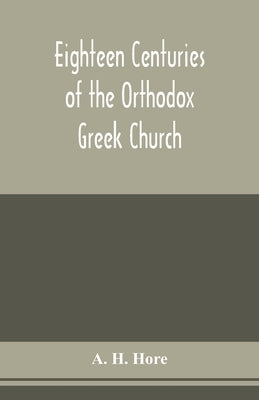 Eighteen centuries of the Orthodox Greek Church Paperback Alpha Edition