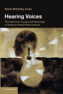 Hearing Voices: The Histories, Causes and Meanings of Auditory Verbal Hallucinations Paperback Cambridge University Press