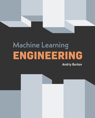 Machine Learning Engineering Paperback True Positive Inc.