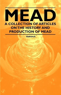 Mead - A Collection of Articles on the History and Production of Mead Paperback Rinsland Press