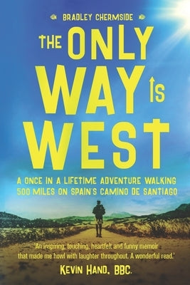 The Only Way Is West: A Once In a Lifetime Adventure Walking 500 Miles On Spain's Camino de Santiago Paperback Independently Published