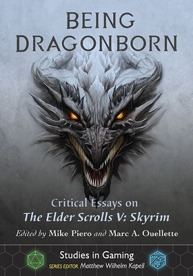 Being Dragonborn: Critical Essays on the Elder Scrolls V: Skyrim Paperback McFarland & Company