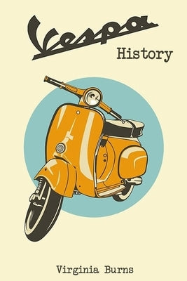 Vespa History- Virginia Burns Paperback Independently Published