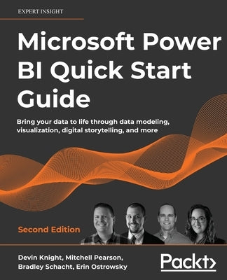 Microsoft Power BI Quick Start Guide - Second Edition: Bring your data to life through data modeling, visualization, digital storytelling, and more Paperback Packt Publishing