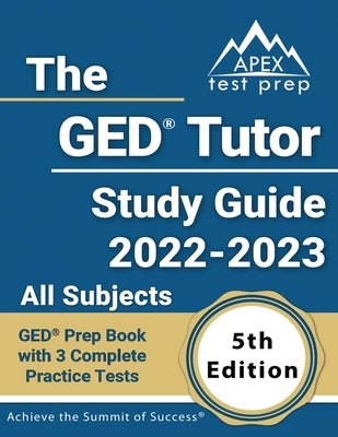 Apex Test Prep GED Tutor Study Guide 2022-2023 paperback with all subjects and three practice tests, 5th edition.