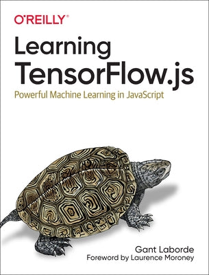 Learning Tensorflow.Js: Powerful Machine Learning in JavaScript Paperback O'Reilly Media
