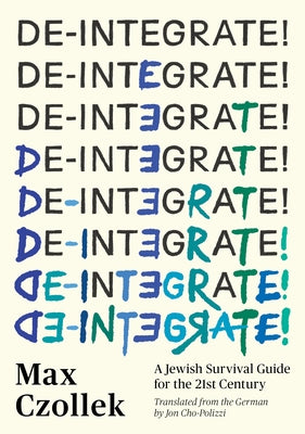 De-Integrate!: A Jewish Survival Guide for the 21st Century by Czollek, Max