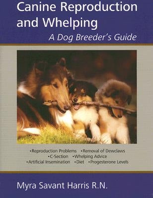Canine Reproduction and Whelping: A Dog Breeder's Guide Paperback Dogwise Publishing