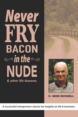 Never Fry Bacon In The Nude: And other life lessons! Independently Published