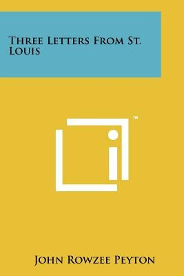 Three Letters From St. Louis Paperback Literary Licensing, LLC