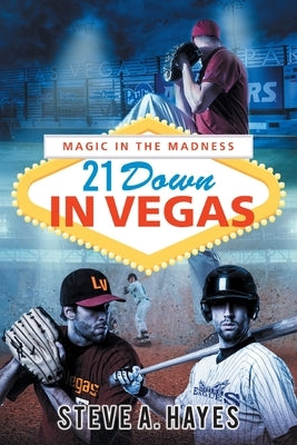 21 Down In Vegas: Magic in the Madness by Hayes, Steve A.