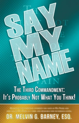 Say My Name: The Third Commandment: It's Probably Not What You Think! Trilogy Christian Publishing