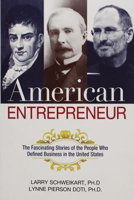 American Entrepreneur: The Fascinating Stories of the People Who Defined Business in the United States by Schweikart, Larry