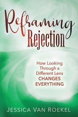Reframing Rejection: How Looking Through a Different Lens Changes Everything Paperback Redemption Press