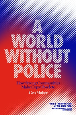 A World Without Police: How Strong Communities Make Cops Obsolete Paperback Verso