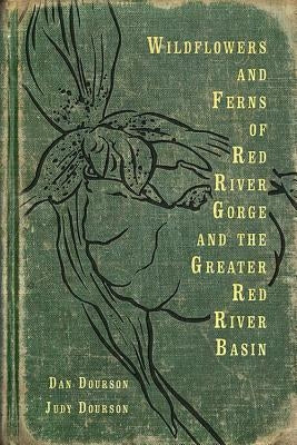 Wildflowers and Ferns of Red River Gorge and the Greater Red River Basin Paperback South Limestone