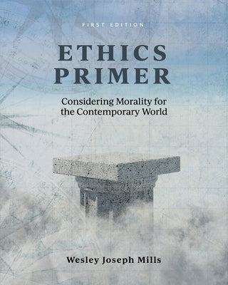 Ethics Primer: Considering Morality for the Contemporary World Paperback Cognella Academic Publishing