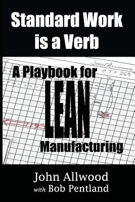 Standard Work is a Verb: : A Playbook for LEAN Manufacturing Paperback Lean Leadership Institute Publications