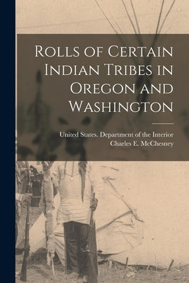 Rolls of Certain Indian Tribes in Oregon and Washington Paperback Legare Street Press