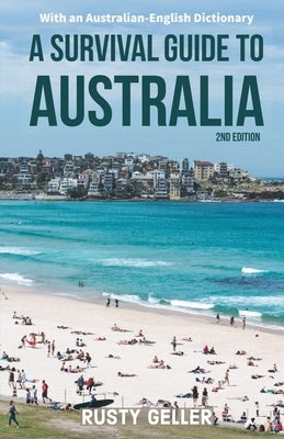 A Survival Guide to Australia and Australian-English Dictionary by Geller, Rusty