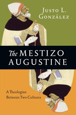 The Mestizo Augustine: A Theologian Between Two Cultures Paperback IVP Academic