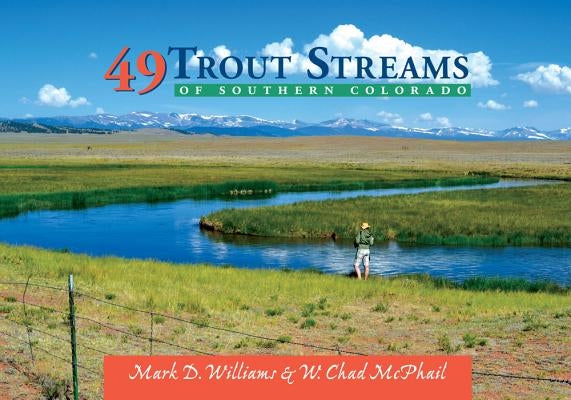 49 Trout Streams of Southern Colorado by McPhail, W. Chad