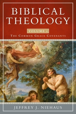 Biblical Theology, Volume 1: The Common Grace Covenants Paperback Lexham Press