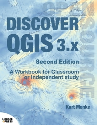 Discover QGIS 3.x - Second Edition: A Workbook for Classroom or Independent Study Paperback Locate Press