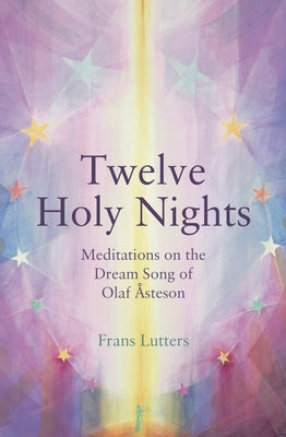 The Twelve Holy Nights: Meditations on the Dream Song of Olaf �steson Paperback Floris Books