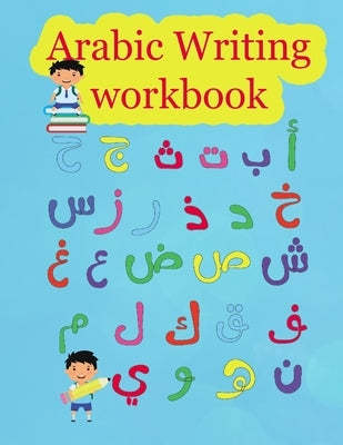 Arabic Writing workbook: Arabic Alphabet letters Practice Handwriting WorkBook for kids, Preschool, Kindergarten, and Beginners Paperback Independently Published