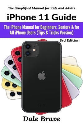 iPhone 11 Guide: The iPhone Manual for Beginners, Seniors & for All iPhone Users (Tips & Tricks Version) Paperback User Manual Press