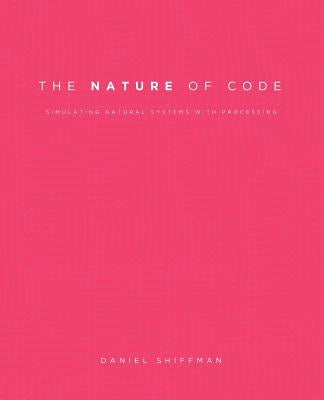The Nature of Code: Simulating Natural Systems with Processing Paperback Nature of Code