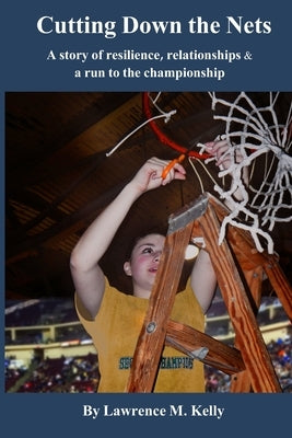 Cutting Down the Nets: A story of resilience, relationships & a run to the championship Paperback Doc Publishing