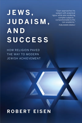 Jews, Judaism, and Success: How Religion Paved the Way to Modern Jewish Achievement Paperback University of Toronto Press