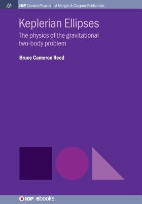 Keplerian Ellipses: The Physics of the Gravitational Two-Body Problem Paperback Iop Concise Physics