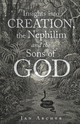 Insights into Creation, the Nephilim and the Sons of God Paperback WestBow Press
