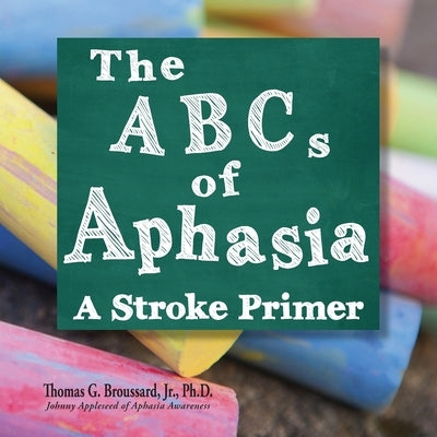 The ABCs of Aphasia: A Stroke Primer Paperback Stroke Educator Inc