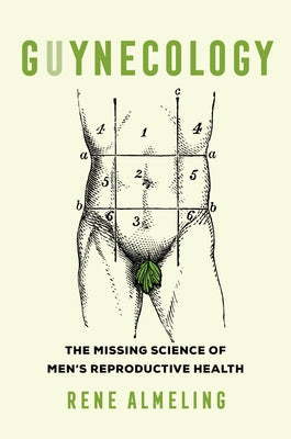 Guynecology: The Missing Science of Men's Reproductive Health Paperback University of California Press