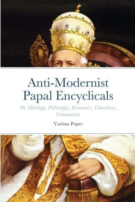 Anti-Modernist Papal Encyclicals Paperback Lulu.com