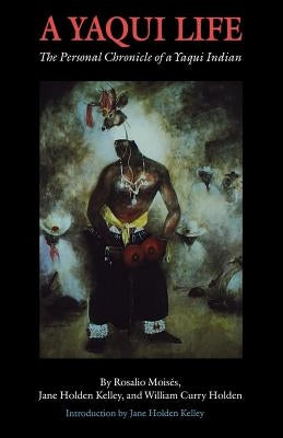 A Yaqui Life: The Personal Chronicle of a Yaqui Indian Paperback Bison