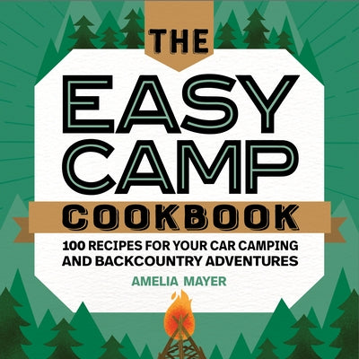 The Easy Camp Cookbook: 100 Recipes for Your Car Camping and Backcountry Adventures Paperback Rockridge Press