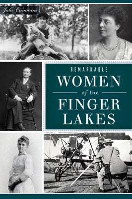 Remarkable Women of the Finger Lakes Paperback History Press