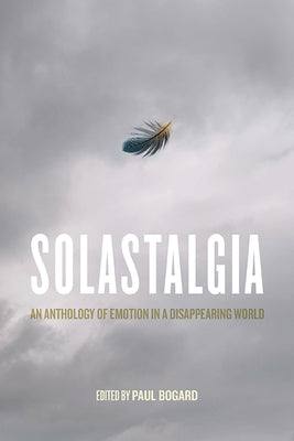 Solastalgia: An Anthology of Emotion in a Disappearing World Paperback University of Virginia Press
