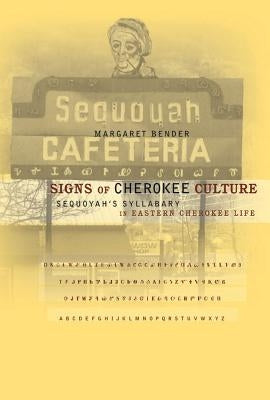 Signs of Cherokee Culture: Sequoyah's Syllabary in Eastern Cherokee Life Paperback University of North Carolina Press