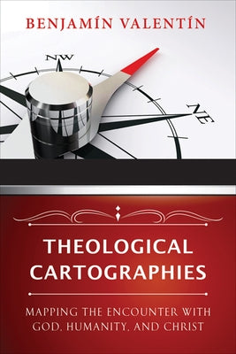 Theological Cartographies: Mapping the Encounter with God, Humanity, and Christ Paperback Westminster John Knox Press