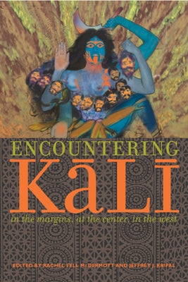 Encountering Kali: In the Margins, at the Center, in the West Paperback University of California Press