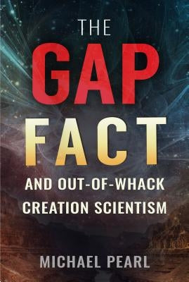 The Gap Fact and Out-Of-Whack Creation Scientism Paperback No Greater Joy Ministries