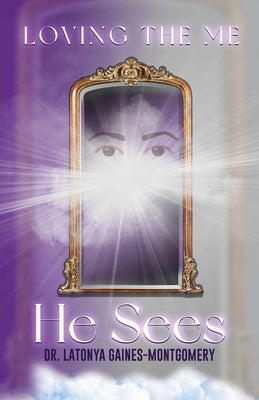 Loving the Me He Sees: Seeing Me Like God Sees Me Paperback Outskirts Press