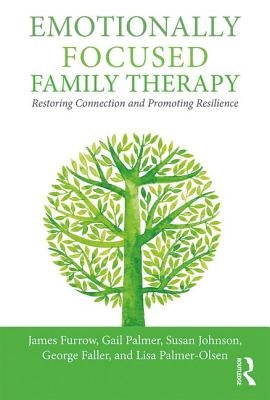Emotionally Focused Family Therapy: Restoring Connection and Promoting Resilience Paperback Routledge